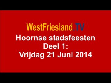 Hoornse Stadsfeesten deel 1: Vrijdag